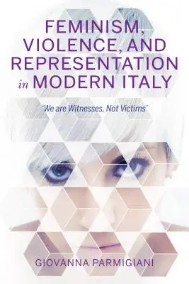 Feminismo, violencia y representación en la Italia moderna: Somos testigos, no víctimas - Feminism, Violence, and Representation in Modern Italy: We Are Witnesses, Not Victims