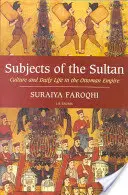 Temas del Sultán Cultura y vida cotidiana en el Imperio Otomano - Subjects of the Sultan Culture and Daily Life in the Ottoman Empire