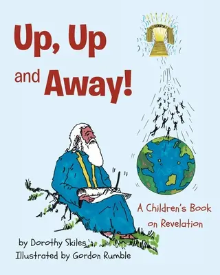 Arriba, arriba y lejos: Un libro infantil sobre el Apocalipsis - Up, Up and Away!: A Children's Book on Revelation