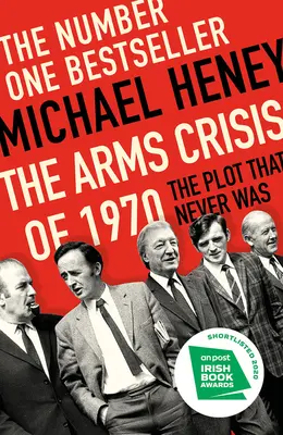 La crisis de las armas de 1970: El complot que nunca existió - The Arms Crisis of 1970: The Plot That Never Was