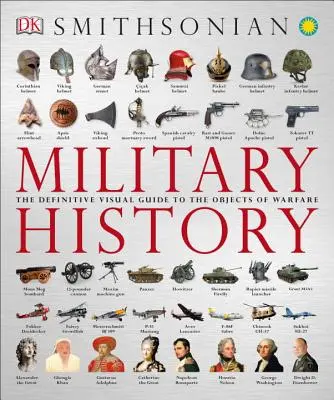 Historia militar: La guía visual definitiva de los objetos de guerra - Military History: The Definitive Visual Guide to the Objects of Warfare