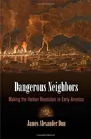 Vecinos peligrosos: La revolución haitiana en la América primitiva - Dangerous Neighbors: Making the Haitian Revolution in Early America