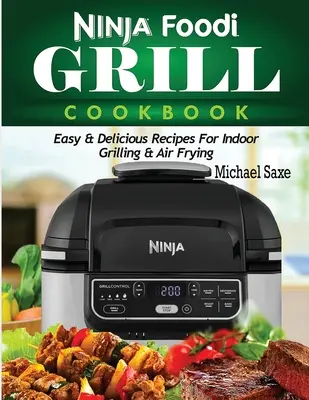 Ninja Foodi Grill Cookbook: Recetas fáciles y deliciosas para cocinar a la parrilla y freír al aire libre - Ninja Foodi Grill Cookbook: Easy & Delicious Recipes For Indoor Grilling & Air Frying