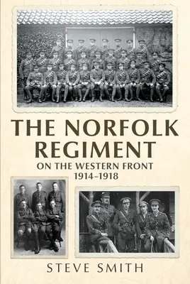 El Regimiento de Norfolk en el Frente Occidental: 1914-1918 - The Norfolk Regiment on the Western Front: 1914-1918