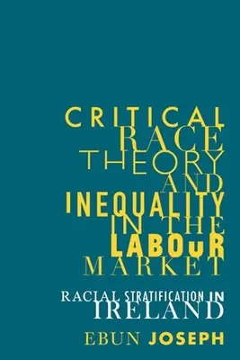 Teoría crítica de la raza y desigualdad en el mercado laboral: Estratificación racial en Irlanda - Critical Race Theory and Inequality in the Labour Market: Racial Stratification in Ireland