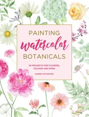 Pintura botánica en acuarela: 34 proyectos de flores, follaje y mucho más - Painting Watercolor Botanicals: 34 Projects for Flowers, Foliage and More