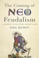 La llegada del neofeudalismo: Una advertencia a la clase media mundial - The Coming of Neo-Feudalism: A Warning to the Global Middle Class