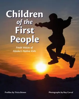 Children of the First People: Voces frescas de los niños nativos de Alaska - Children of the First People: Fresh Voices of Alaska's Native Kids