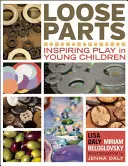 Piezas sueltas: Inspirar el juego en los niños pequeños - Loose Parts: Inspiring Play in Young Children