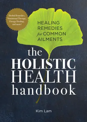 Manual de salud holística: Remedios curativos para dolencias comunes - The Holistic Health Handbook: Healing Remedies for Common Ailments