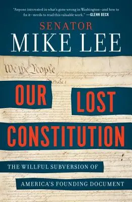 Nuestra Constitución perdida: La subversión deliberada del documento fundacional de Estados Unidos - Our Lost Constitution: The Willful Subversion of America's Founding Document