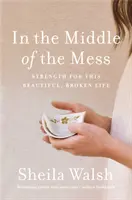 In the Middle of the Mess: Fortaleza para Esta Vida Hermosa y Quebrantada - In the Middle of the Mess: Strength for This Beautiful, Broken Life