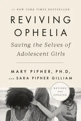 Reviving Ophelia 25th Anniversary Edition: Salvar el yo de las adolescentes - Reviving Ophelia 25th Anniversary Edition: Saving the Selves of Adolescent Girls