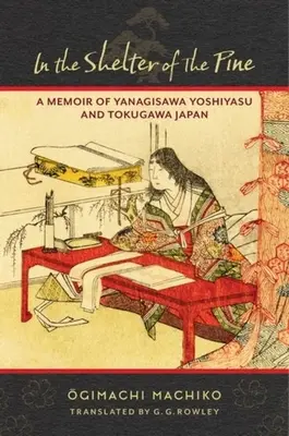 Al abrigo del pino: memorias de Yanagisawa Yoshiyasu y el Japón Tokugawa - In the Shelter of the Pine: A Memoir of Yanagisawa Yoshiyasu and Tokugawa Japan