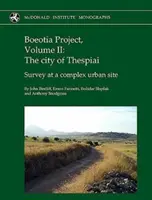 Proyecto Beocia, Volumen II: La ciudad de Tespiai: Prospección en un yacimiento urbano complejo - Boeotia Project, Volume II: The City of Thespiai: Survey at a Complex Urban Site