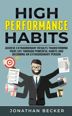 Hábitos de Alto Rendimiento: Consigue Resultados Extraordinarios Transforma Tu Vida A Través De Hábitos Poderosos Y Conviértete En Una Persona Extraordinaria - High Performance Habits: Achieve Extraordinary Results Transforming Your Life Through Powerful Habits And Becoming An Extraordinary Person