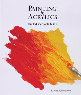 Pintar con acrílicos: La guía indispensable - Painting in Acrylics: The Indispensable Guide