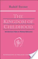 El reino de la infancia: conferencias introductorias sobre la pedagogía Waldorf (Cw 311) - The Kingdom of Childhood: Introductory Talks on Waldorf Education (Cw 311)