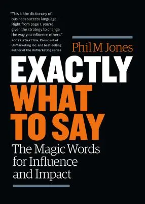 Exactamente qué decir: las palabras mágicas para influir e impactar - Exactly What to Say: The Magic Words for Influence and Impact