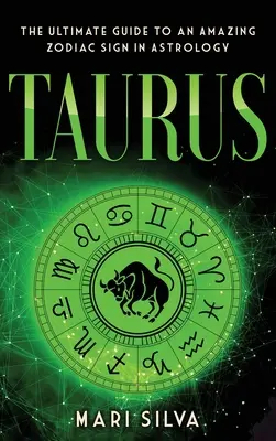 Tauro: La Guía Definitiva de un Asombroso Signo del Zodiaco en Astrología: La Guía Definitiva de un Signo del Zodiaco Asombroso en Astrología - Taurus: The Ultimate Guide to an Amazing Zodiac Sign in Astrology: The Ultimate Guide to an Amazing Zodiac Sign in Astrology