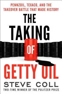 La toma de Getty Oil: Pennzoil, Texaco y la batalla por la adquisición que hizo historia - The Taking of Getty Oil: Pennzoil, Texaco, and the Takeover Battle That Made History