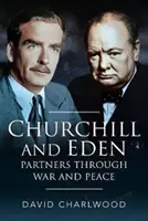 Churchill et Eden: Partners Through War and Peace - Churchill and Eden: Partners Through War and Peace