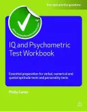 Libro de ejercicios de tests psicométricos y de inteligencia: Preparación esencial para pruebas de aptitud verbal, numérica y espacial y tests de personalidad - IQ and Psychometric Test Workbook: Essential Preparation for Verbal, Numerical and Spatial Aptitude Tests and Personality Tests