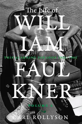 La vida de William Faulkner, 2: Esta alarmante paradoja, 1935-1962 - The Life of William Faulkner, 2: This Alarming Paradox, 1935-1962