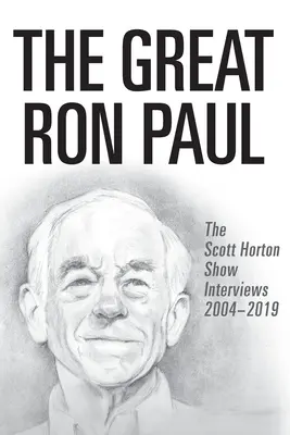 El gran Ron Paul: las entrevistas del programa de Scott Horton 2004-2019 - The Great Ron Paul: The Scott Horton Show Interviews 2004-2019