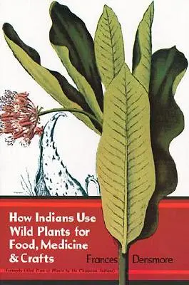 Cómo utilizan los indios las plantas silvestres como alimento, medicina y artesanía - How Indians Use Wild Plants for Food, Medicine & Crafts