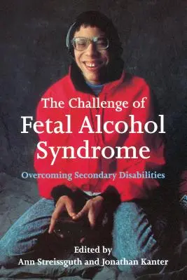 El reto del síndrome alcohólico fetal: La superación de las discapacidades secundarias - The Challenge of Fetal Alcohol Syndrome: Overcoming Secondary Disabilities