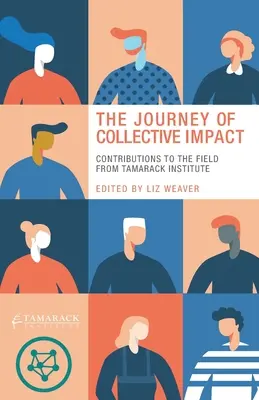 El viaje del impacto colectivo: Contribuciones al campo del Instituto Tamarack - The Journey of Collective Impact: Contributions to the Field from Tamarack Institute