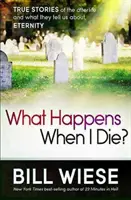 ¿Qué pasará cuando muera? Historias reales del más allá y lo que nos dicen sobre la eternidad - What Happens When I Die?: True Stories of the Afterlife and What They Tell Us about Eternity