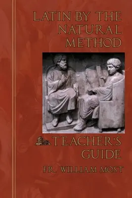 Latín por el método natural: Guía del profesor - Latin by the Natural Method: Teacher's Guide