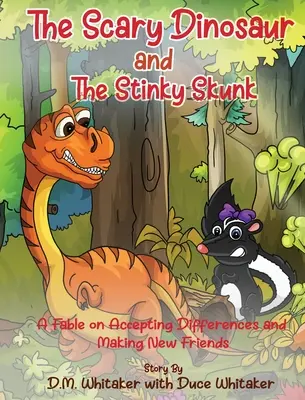 El dinosaurio asustadizo y la mofeta apestosa: Una fábula sobre cómo aceptar las diferencias y hacer nuevos amigos - The Scary Dinosaur and The Stinky Skunk: A Fable on Accepting Differences and Making New Friends