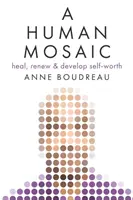 Un mosaico humano: sanar, renovar y desarrollar la autoestima - A Human Mosaic: Heal, Renew & Develop Self-Worth