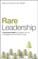 Liderazgo excepcional: 4 Uncommon Habits for Increasing Trust, Joy, and Engagement in the People You Lead - Rare Leadership: 4 Uncommon Habits for Increasing Trust, Joy, and Engagement in the People You Lead