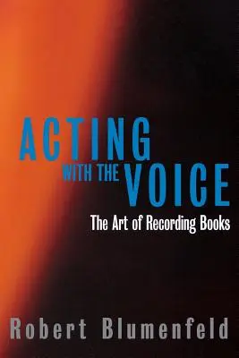 Actuar con la voz: El arte de grabar libros - Acting with the Voice: The Art of Recording Books