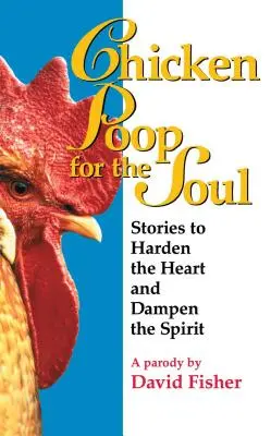 Caca de pollo para el alma: Historias para endurecer el corazón y humedecer el espíritu - Chicken Poop for the Soul: Stories to Harden the Heart and Dampen the Spirit