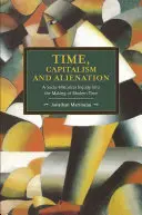 Tiempo, capitalismo y alienación: Una investigación sociohistórica sobre la formación del tiempo moderno - Time, Capitalism, and Alienation: A Socio-Historical Inquiry Into the Making of Modern Time