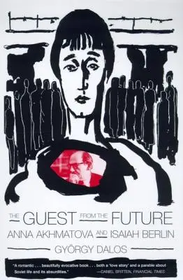 La invitada del futuro: Anna Akhmatova e Isaiah Berlin - The Guest from the Future: Anna Akhmatova and Isaiah Berlin