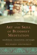 El arte y la habilidad de la meditación budista: Atención plena, concentración y perspicacia - The Art and Skill of Buddhist Meditation: Mindfulness, Concentration, and Insight