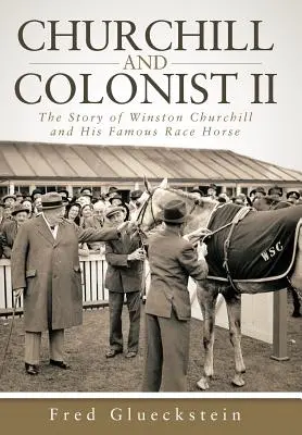 Churchill y Colonist II: La historia de Winston Churchill y su famoso caballo de carreras - Churchill and Colonist II: The Story of Winston Churchill and His Famous Race Horse