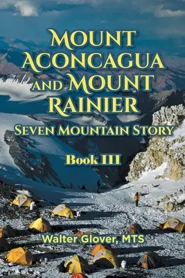 Historia de las Siete Montañas Aconcagua y Rainier: Libro III - Mount Aconcagua and Mount Rainier Seven Mountain Story: Book III