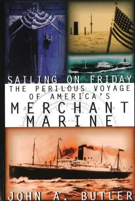 Sailing on Friday: El peligroso viaje de la marina mercante americana - Sailing on Friday: The Perilous Voyage of America's Merchant Marine