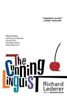 El Lingüista Astuto: Adivinanzas, Chistes Lascivos, Maíz Carnal, y Otra Diversión Buena, Limpia y Sucia. - The Cunning Linguist: Ribald Riddles, Lascivious Limericks, Carnal Corn, and Other Good, Clean Dirty Fun