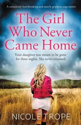 La chica que nunca volvió a casa: Un pasapáginas absolutamente desgarrador y apasionante - The Girl Who Never Came Home: A completely heartbreaking and utterly gripping page-turner