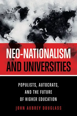 Neonacionalismo y universidades: Populistas, autócratas y el futuro de la educación superior - Neo-Nationalism and Universities: Populists, Autocrats, and the Future of Higher Education