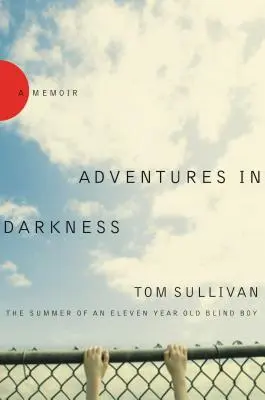 Aventuras en la oscuridad: El verano de un niño ciego de once años - Adventures in Darkness: The Summer of an Eleven-Year-Old Blind Boy