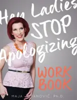 Hey Ladies, Stop Apologizing: El LIBRO DE TRABAJO: Edición 2017-2018 - Hey Ladies, Stop Apologizing: The WORKBOOK: 2017-2018 Edition